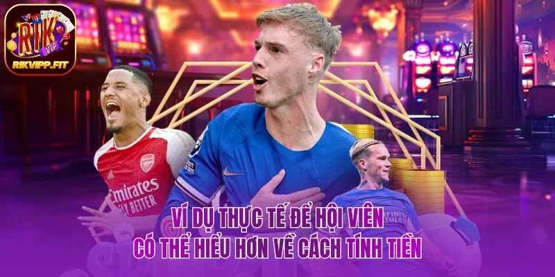 Ví dụ thực tế để hội viên có thể hiểu hơn về cách tính tiền
