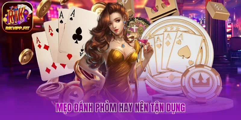 Mẹo đánh Phỏm hay hội viên nên nắm bắt