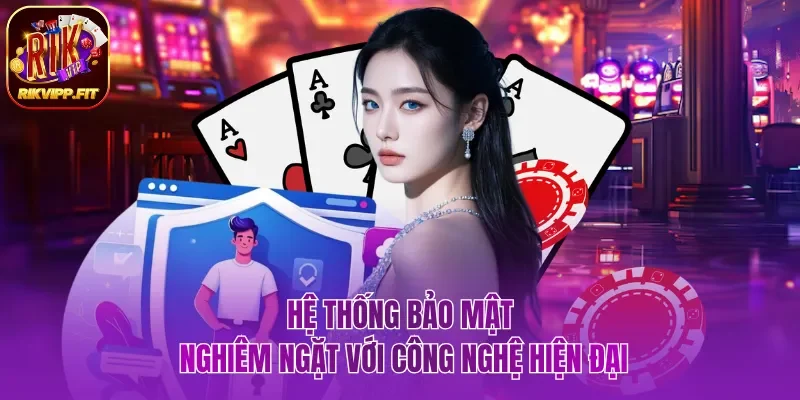 Bảo mật cao tạo nên sân chơi an toàn Rikvip